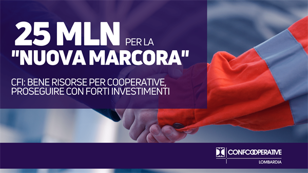 25 milioni per la 'Nuova Marcora'. Cfi: bene risorse per cooperative, proseguire con forti investimenti