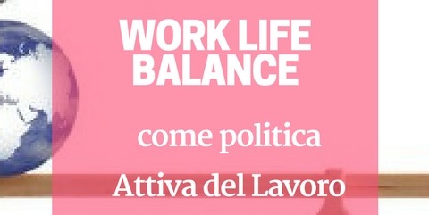 SAVE THE DATE - WORK LIFE BALANCE COME POLITICA ATTIVA DEL LAVORO