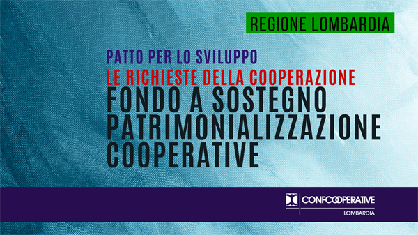 Fondo per patrimonializzare le cooperative, le richieste della cooperazione lombarda a Regione