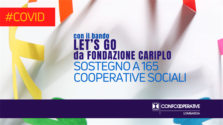 Covid, da Fondazione Cariplo sostegno a 165 cooperative sociali con il Bando  LET’S GO