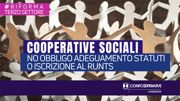 Riforma Terzo Settore: per le cooperative sociali no obbligo adeguamento statuti o iscrizione al RUNTS entro il 31 ottobre