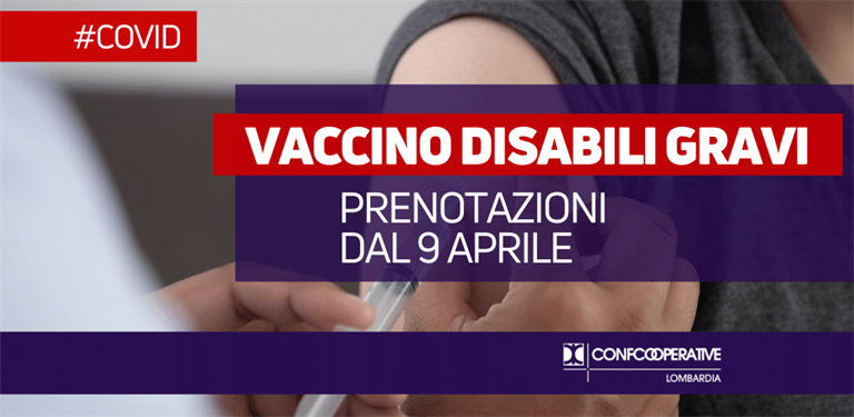 Vaccino Covid disabili gravi, dal 9 aprile via alle prenotazioni in Lombardia