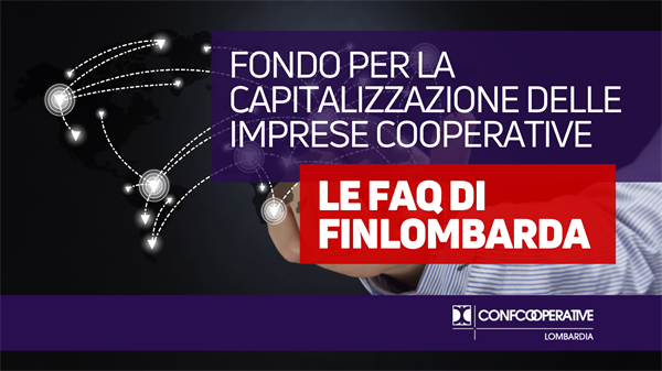 Fondo per la capitalizzazione delle imprese cooperative, le FAQ di Finlombarda