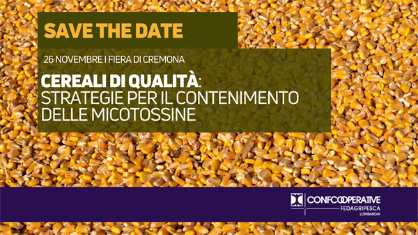 SAVE THE DATE I 26 NOVEMBRE - Fiera di Cremona - Cereali di qualità: strategie per il contenimento delle micotossine