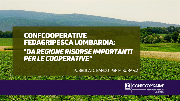 Confcooperative FedAgriPesca Lombardia: da Regione risorse importanti per lo sviluppo delle cooperative
