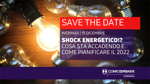 Save the date | Il 15 dicembre il webinar "Shock energetico!? Cosa sta accadendo e come pianificare il 2022"