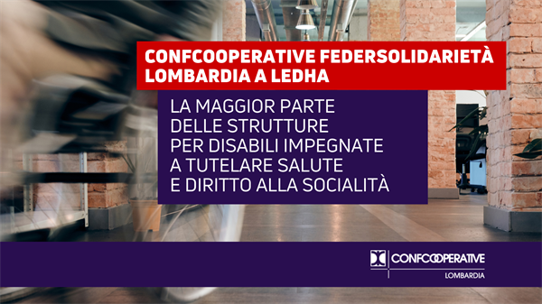 Confcooperative Federsolidarietà Lombardia a Ledha: "La maggior parte delle strutture per disabili impegnate a tutelare salute e diritto alla socialità"