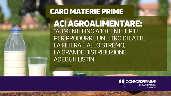 Caro materie prime, ACI agroalimentare: “Aumenti fino a 10 cent di più per produrre un litro di latte, la filiera è allo stremo, la grande distribuzione adegui i listini”