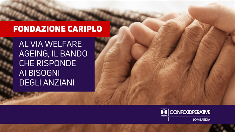 Fondazione Cariplo, al via “Welfare in Ageing” bando per rispondere ai bisogni degli anziani