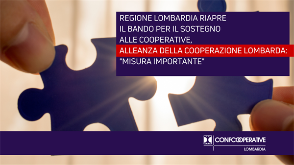 Regione Lombardia riapre il bando per il sostegno al credito delle cooperative, Alleanza della Cooperazione Lombarda: “Misura importante”