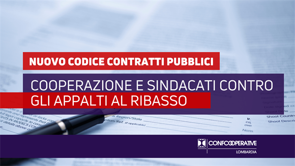 Cooperazione e sindacati contro gli appalti al ribasso. Più tutele per lavoratori e servizi nel nuovo Codice