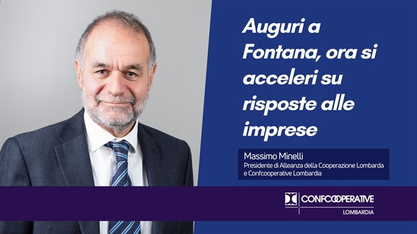 Alleanza Cooperazione Lombarda, Minelli: auguri a Fontana, ora si acceleri su risposte alle imprese