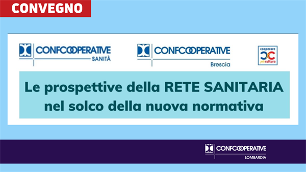 Oggi a Brescia "Le prospettive della rete sanitaria nel solco della nuova normativa"