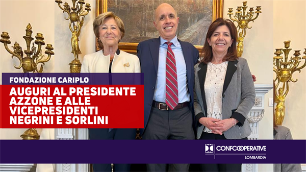 Fondazione Cariplo, auguri al presidente Azzone e alle vicepresidenti Negrini e Sorlini