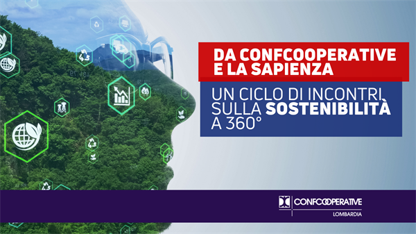 Da Confcooperative un ciclo di incontri sulla sostenibilità a 360°: scenari globali, imprese, ambiente, alla ricerca di soluzioni