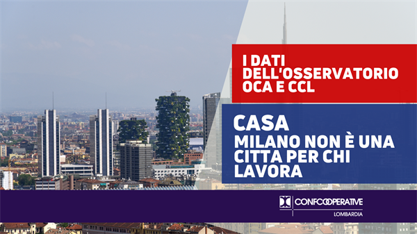 Casa, Milano non è una citta per chi lavora. I dati dell’Osservatorio Oca e CCL