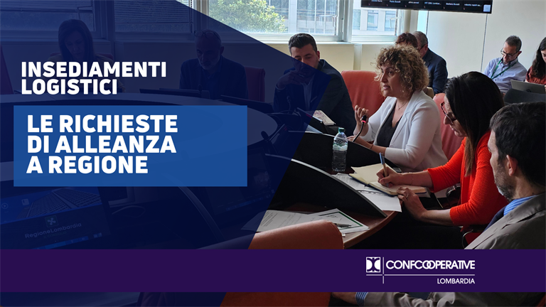 Alleanza della Cooperazione Lombarda partecipa alla V Commissione del Consiglio regionale sulla disciplina degli insediamenti logistici