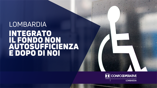 Lombardia, integrato il Fondo non autosufficienza e Dopo di noi