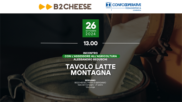 Confcooperative FedAgriPesca Lombardia al B2Cheese: una giornata dedicata alle cooperative lattiero-casearie di montagna