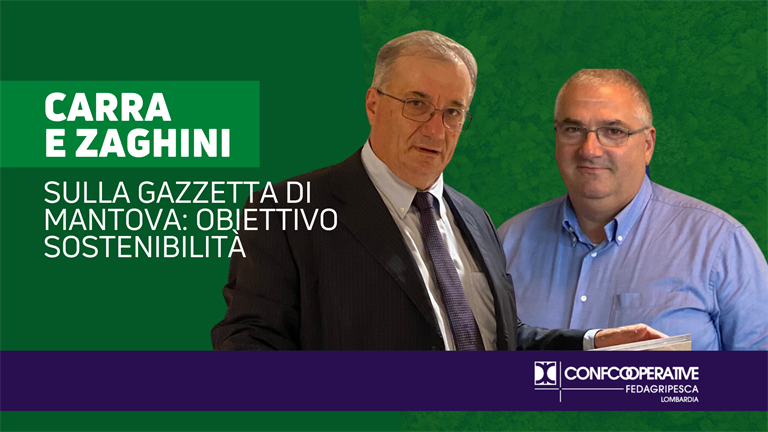 Agroalimentare, Carra e Zaghini sulla Gazzetta di Mantova: obiettivo sostenibilità