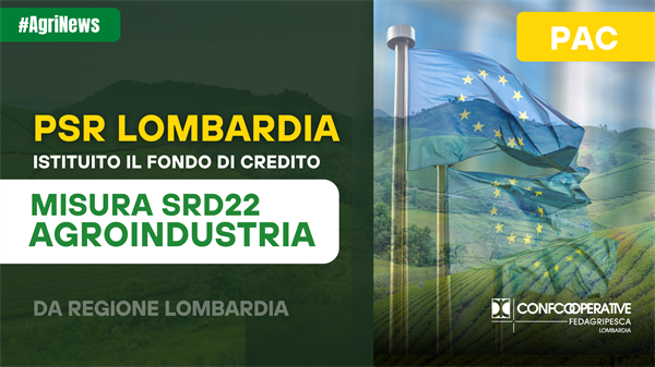 Psr - Misura Agroindustria - Istituito il Fondo Credito di Finlombarda per la Misura SRD22