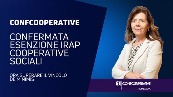 Confcooperative Federsolidarietà Lombardia, confermata esenzione IRAP cooperative sociali: «Ora superare il vincolo de minimis»