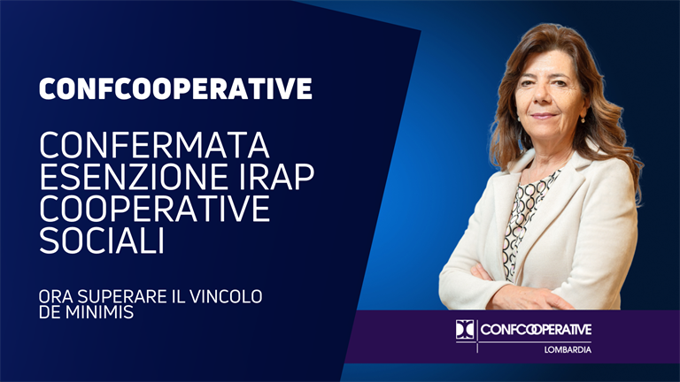 Confcooperative Federsolidarietà Lombardia, confermata esenzione IRAP cooperative sociali: «Ora superare il vincolo de minimis»