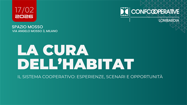 17 febbraio | A Milano l&rsquo;evento "La Cura dell&rsquo;Habitat" promosso da Confcooperative