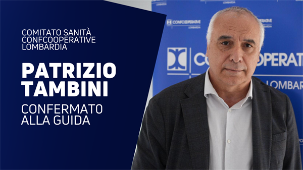Patrizio Tambini confermato alla guida del Comitato Sanità di Confcooperative Lombardia