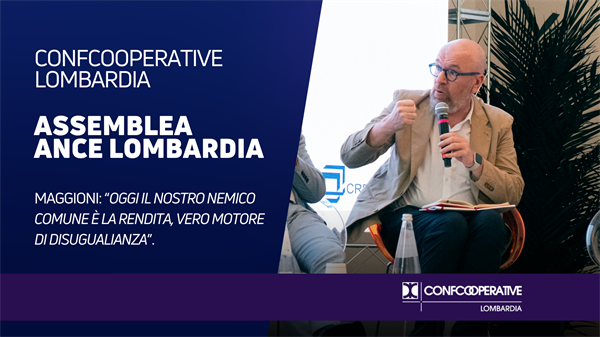 Assemblea ANCE Lombardia, Maggioni: “Oggi il nostro nemico comune è la rendita, vero motore di disuguaglianza”