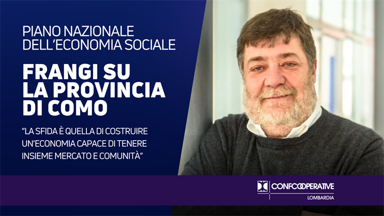 Piano nazionale dell’economia sociale, Frangi: “La sfida è costruire un’economia capace di tenere insieme mercato e comunità”.