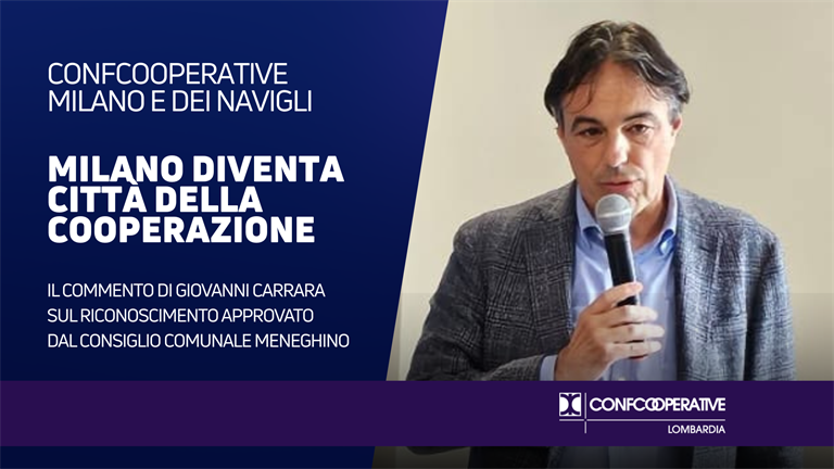 Milano riconosciuta come Città della cooperazione, Carrara: "Economia sociale e cooperative siano strumento di coesione sociale"